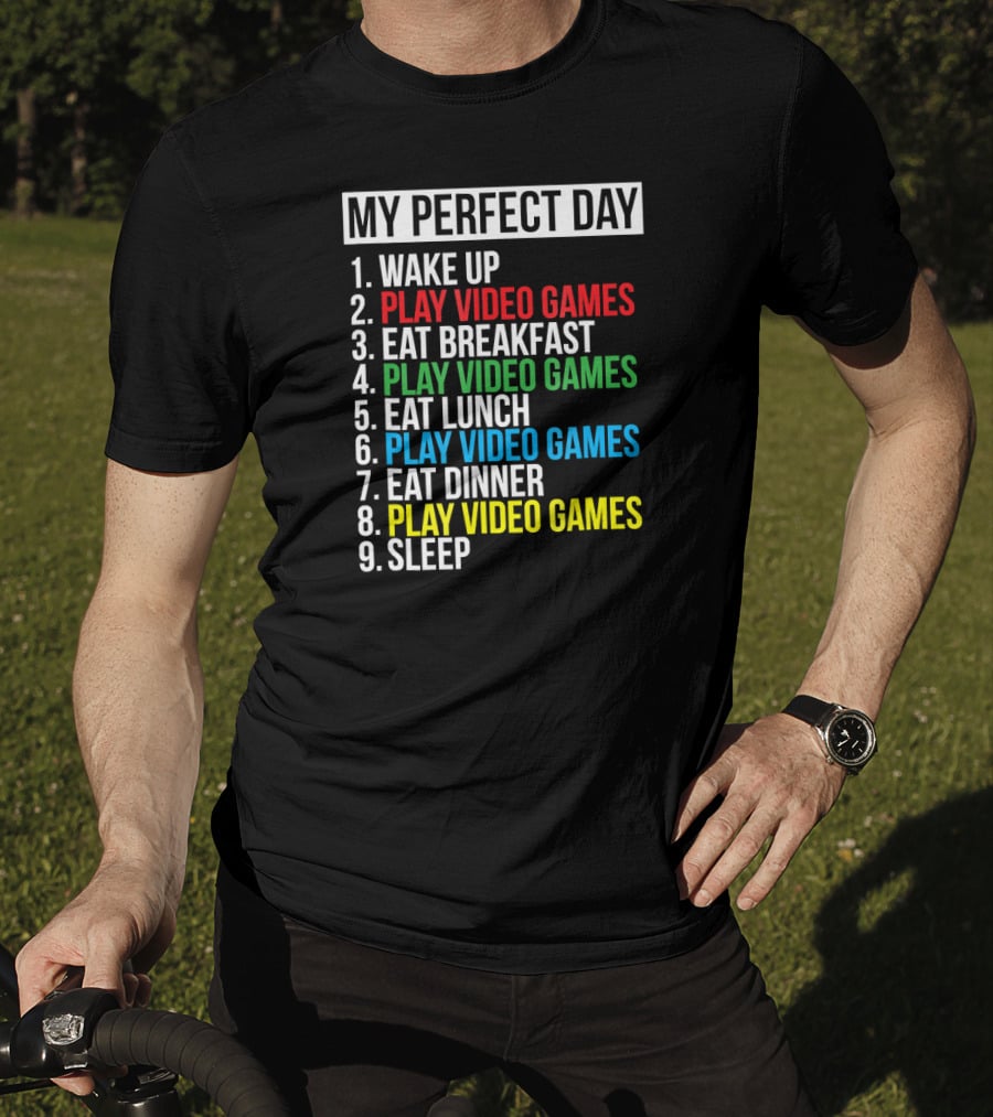 My Perfect Day Play Video Games Funny Cool Gamer Wake Up Eat Breakfast Eat Lunch Eat Dinner Sleep T-Shirt