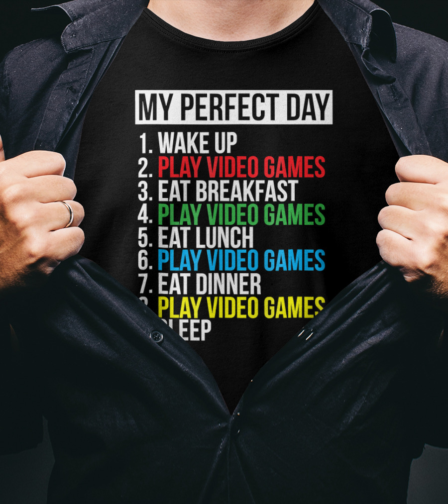 My Perfect Day Play Video Games Funny Cool Gamer Wake Up Eat Breakfast Eat Lunch Eat Dinner Sleep T-Shirt
