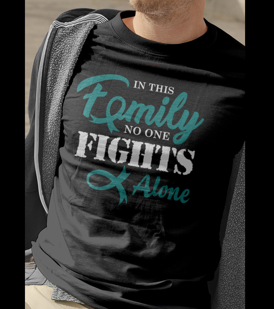 In This Family No One Fights Alone Ovarian Cancer Awareness Fight Cancer T-Shirt