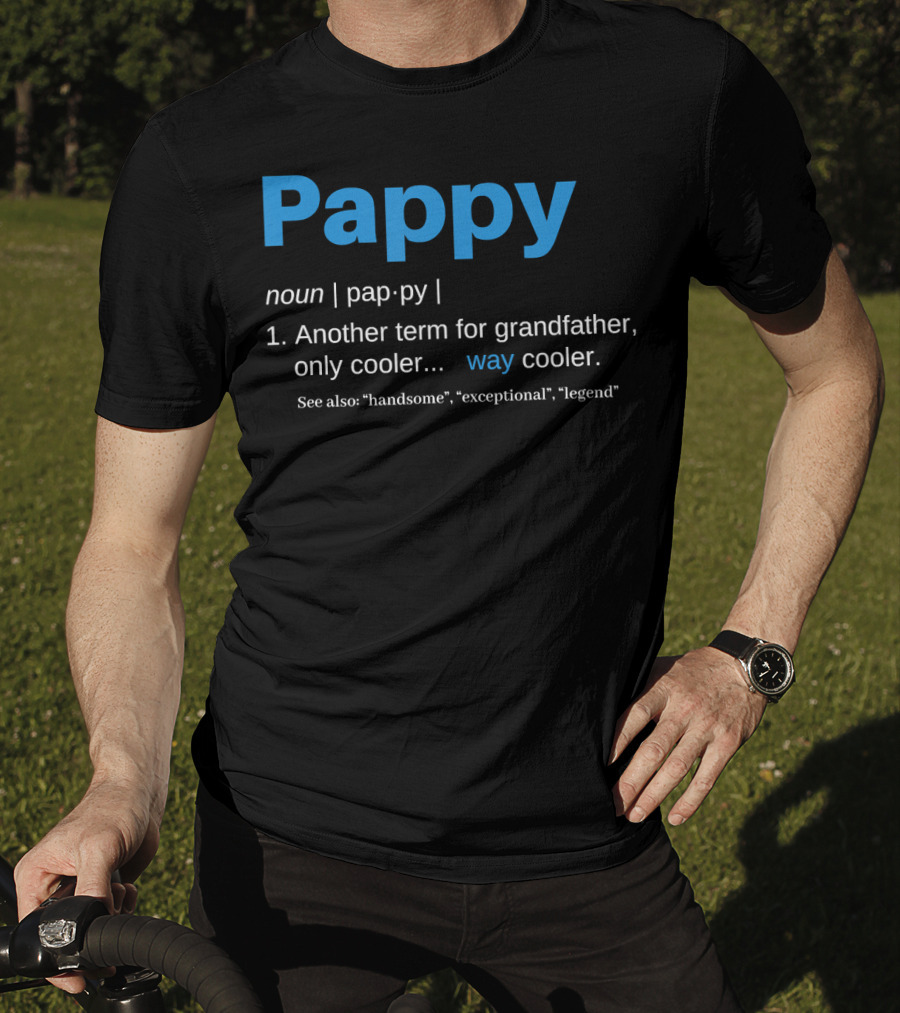 Pappy Definition Another Term For Grandfather Only Way Cooler Legend T-Shirt