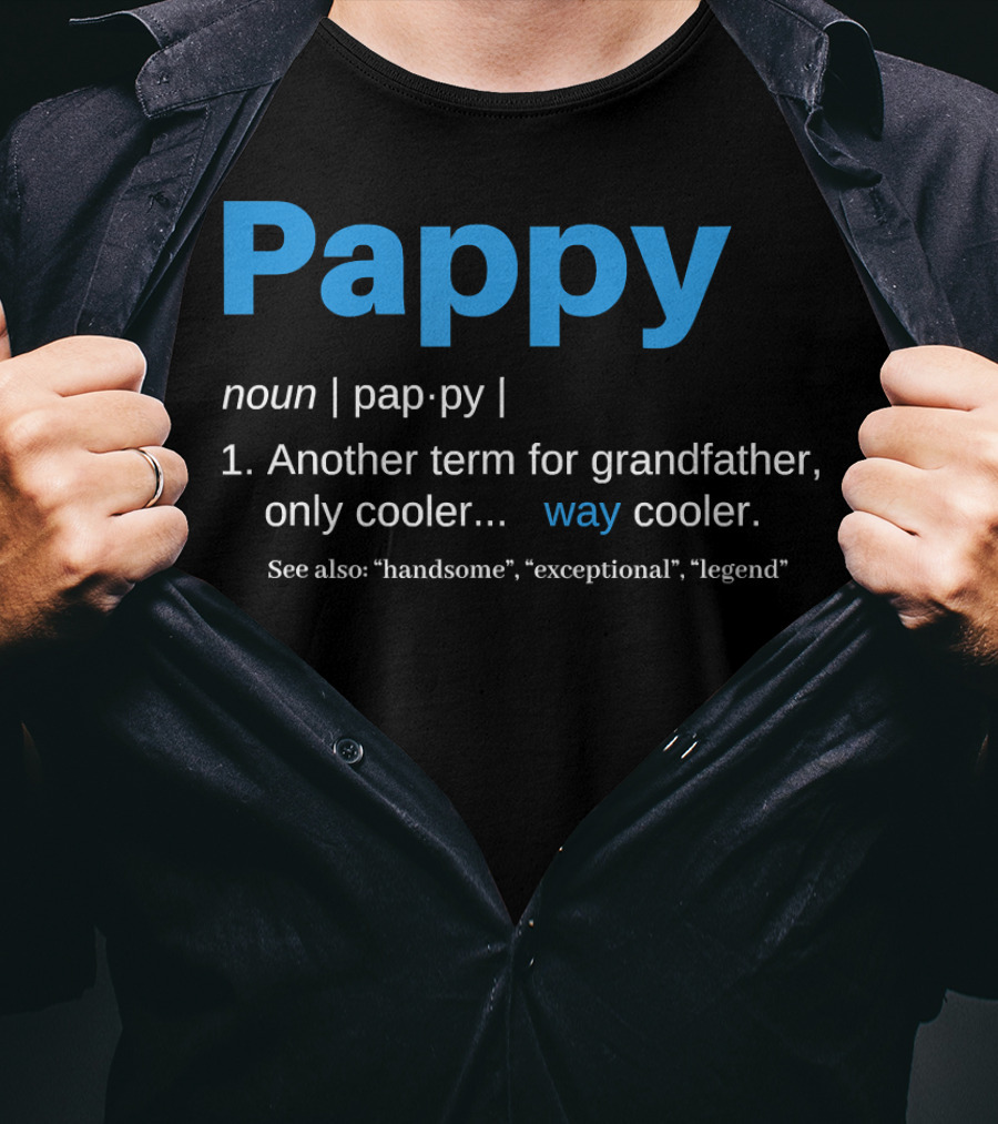Pappy Definition Another Term For Grandfather Only Way Cooler Legend T-Shirt