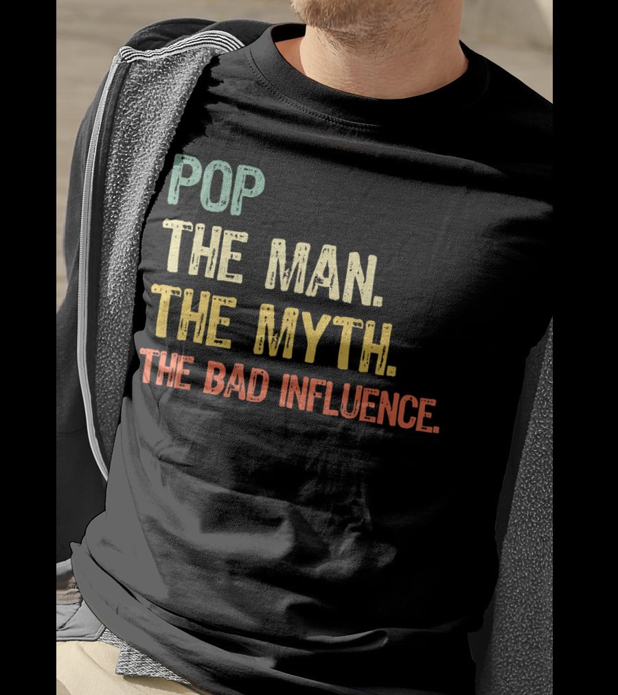 Pop The Man The Myth The Bad Influence Playful T-Shirt