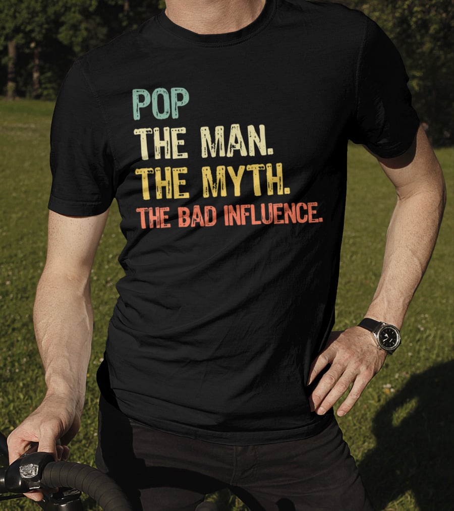 Pop The Man The Myth The Bad Influence Playful T-Shirt