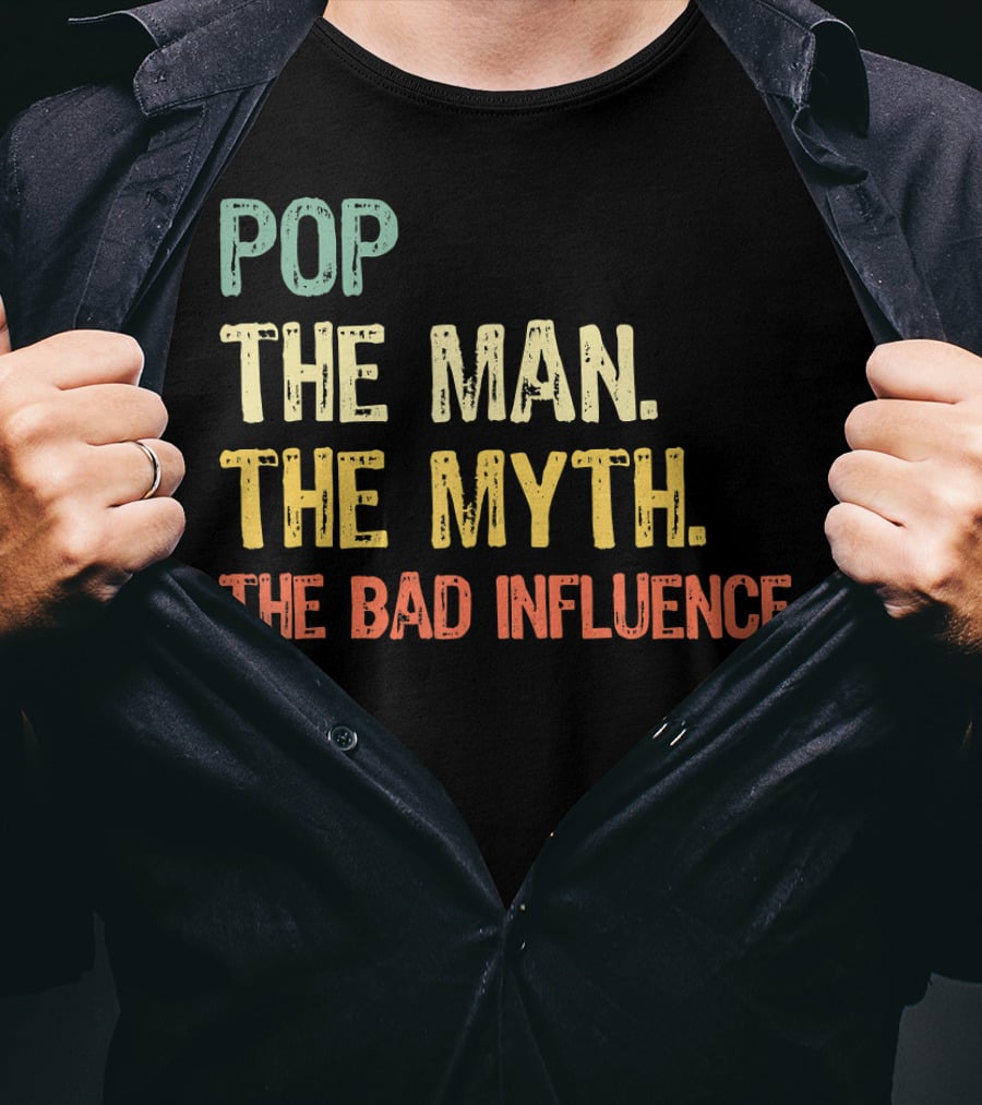 Pop The Man The Myth The Bad Influence Playful T-Shirt
