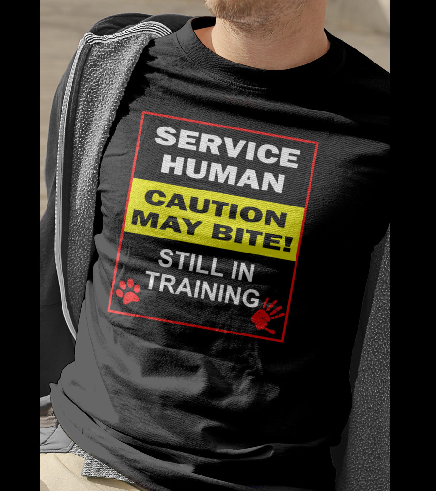 Service Human Caution May Bite Still In Training T-Shirt