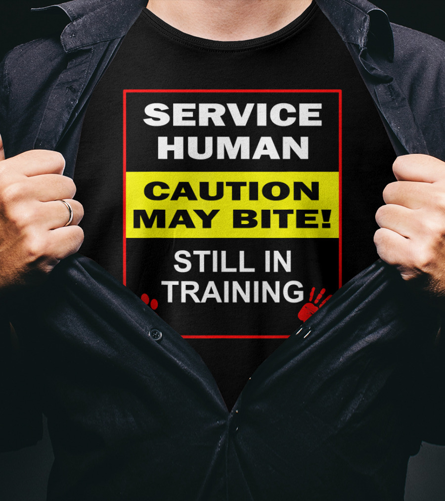 Service Human Caution May Bite Still In Training T-Shirt