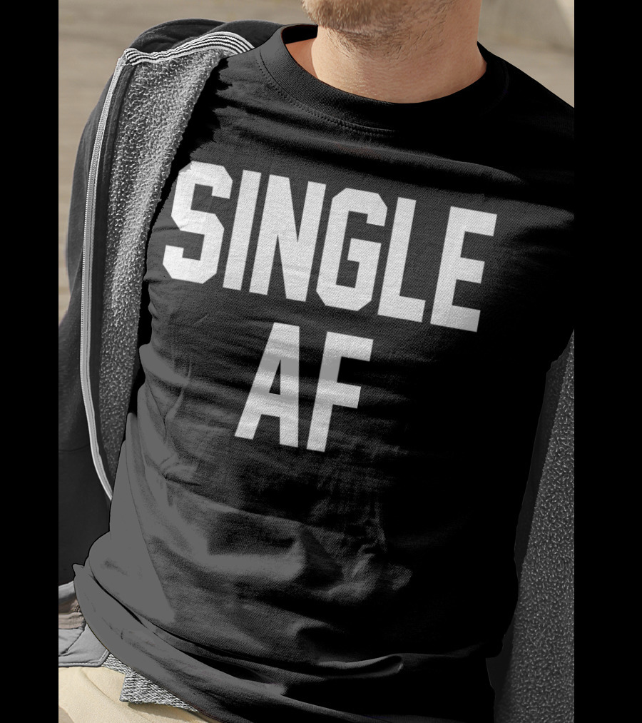 SINGLE AF Funny Single Girls And Guys T-Shirt