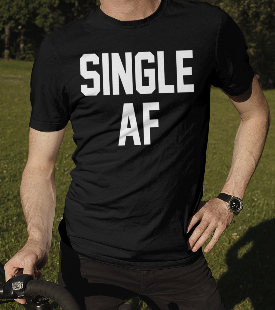 SINGLE AF Funny Single Girls And Guys T-Shirt