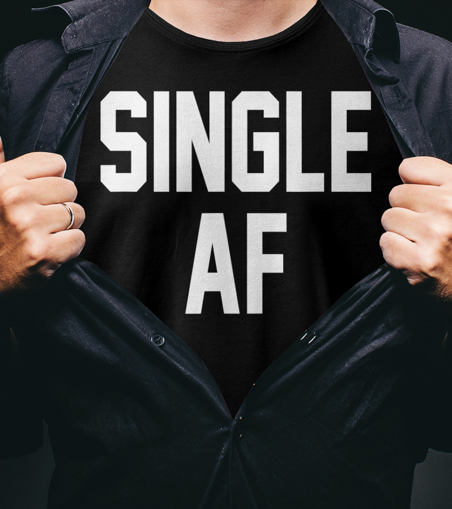 SINGLE AF Funny Single Girls And Guys T-Shirt
