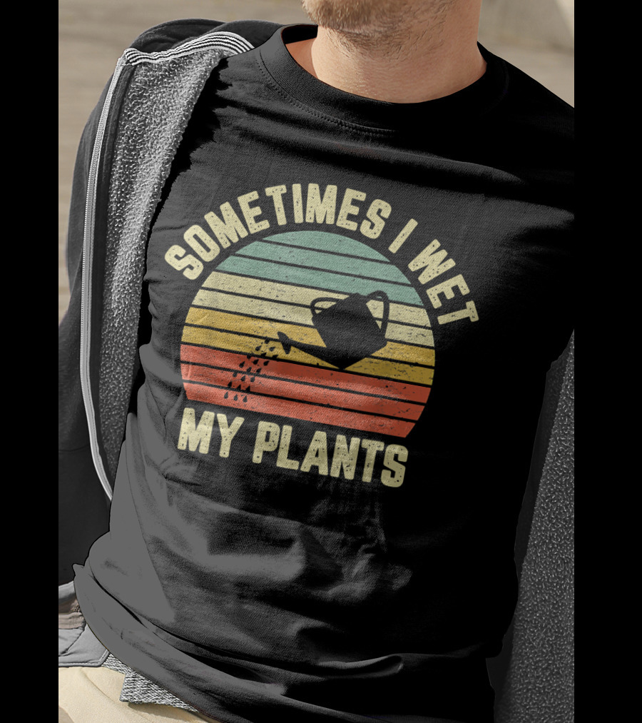 Sometimes I Wet My Plants Watering Can Retro Stripes Gardening T-Shirt
