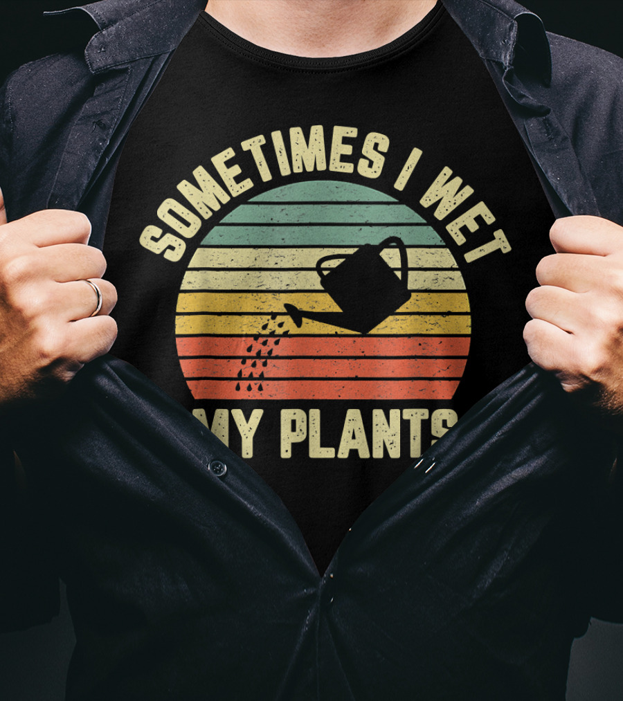 Sometimes I Wet My Plants Watering Can Retro Stripes Gardening T-Shirt