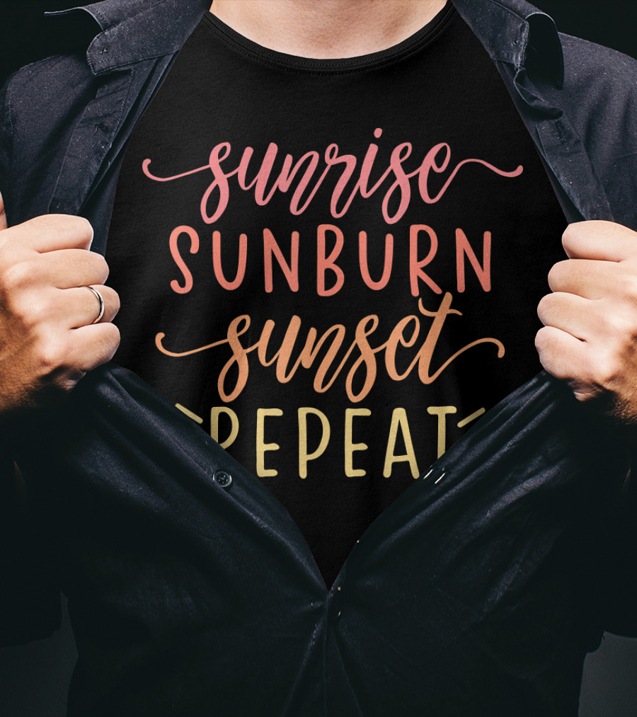 Sunrise Sunburn Sunset Repeat Summer Vibes Beach Lifestyle T-Shirt