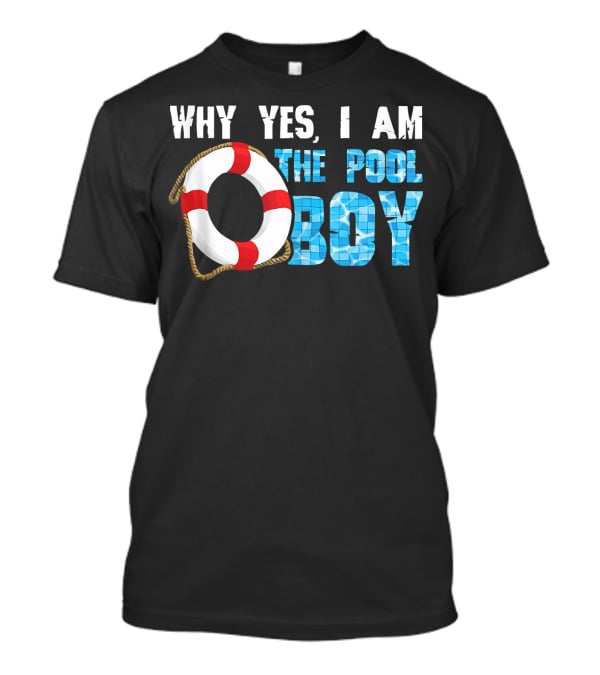 Why Yes I Am The Pool Boy Funny Swimmer Swimming Swim T-Shirt