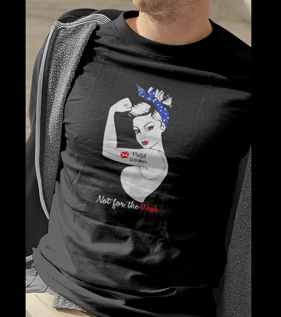 Not For The Weak Strong Postal Worker Iconic Rosie T-Shirt