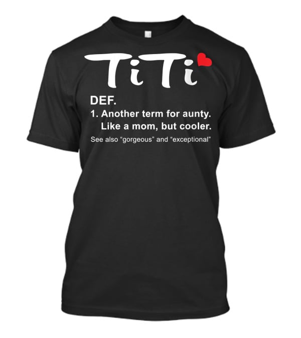 Womens TiTi Definition Another Term For Aunty Like A Mom But Cooler Gorgeous And Exceptional Best Aunt Ever T-Shirt