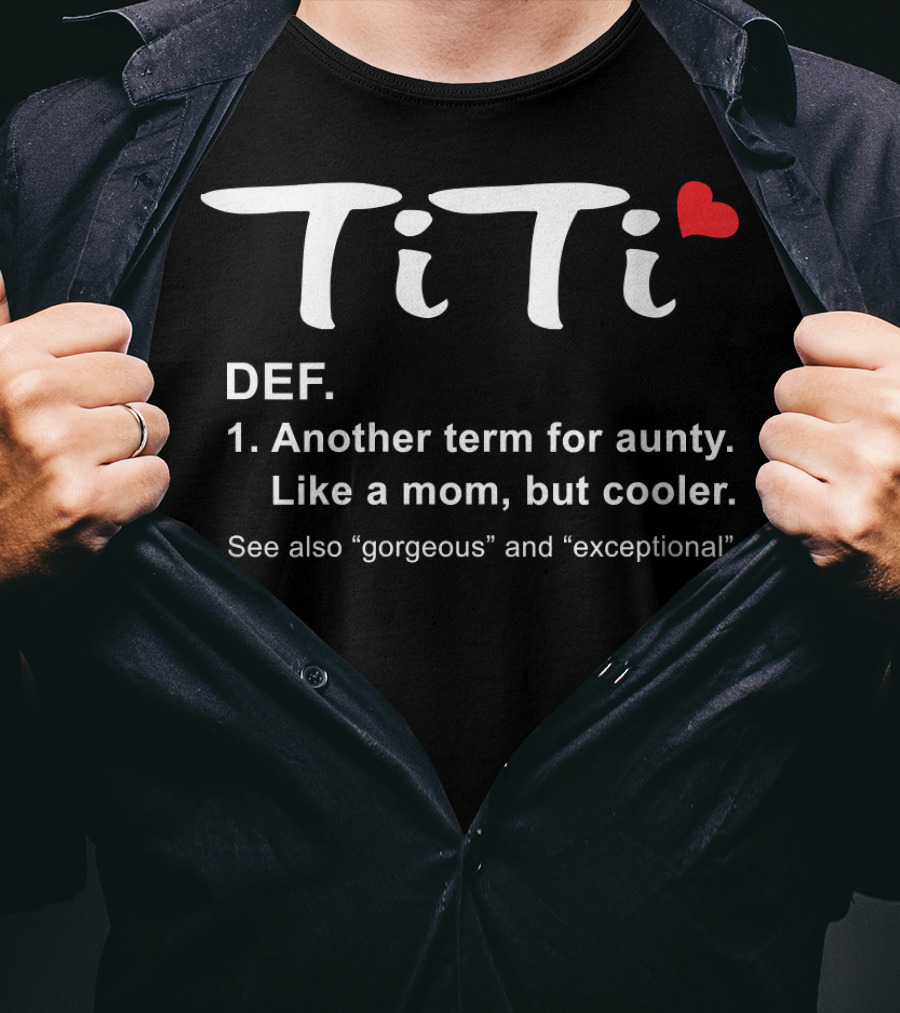 Womens TiTi Definition Another Term For Aunty Like A Mom But Cooler Gorgeous And Exceptional Best Aunt Ever T-Shirt