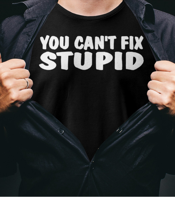 YOU CAN'T FIX STUPID Popular Statement Black Background Merchandise T-Shirt
