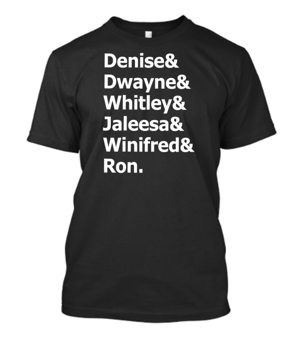 Denise Dwayne Whitley Jaleesa Winifred Ron And 90s TV Show Characters T-Shirt