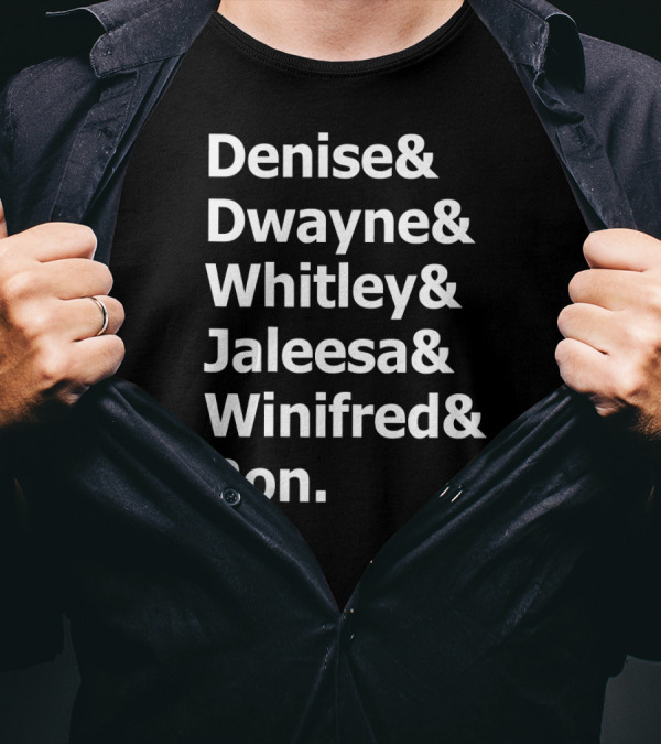 Denise Dwayne Whitley Jaleesa Winifred Ron And 90s TV Show Characters T-Shirt