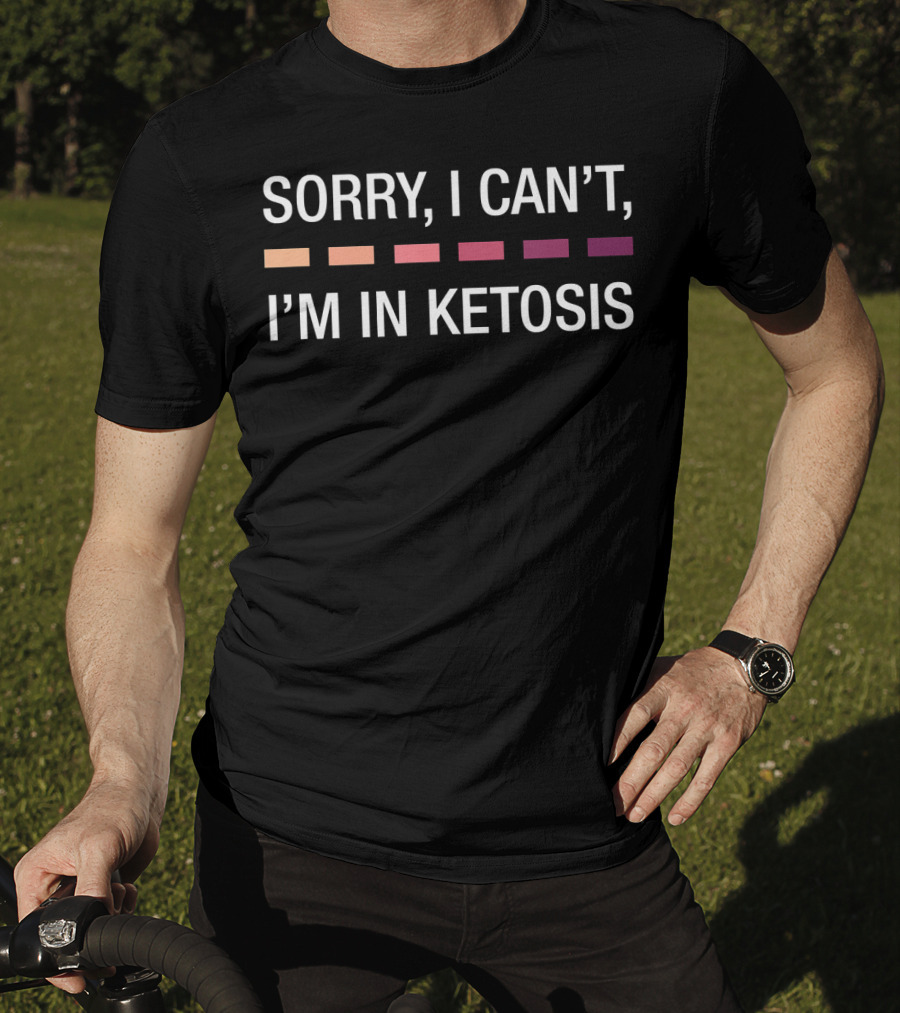 Funny Keto Sorry I Can't I'm In Ketosis T-Shirt