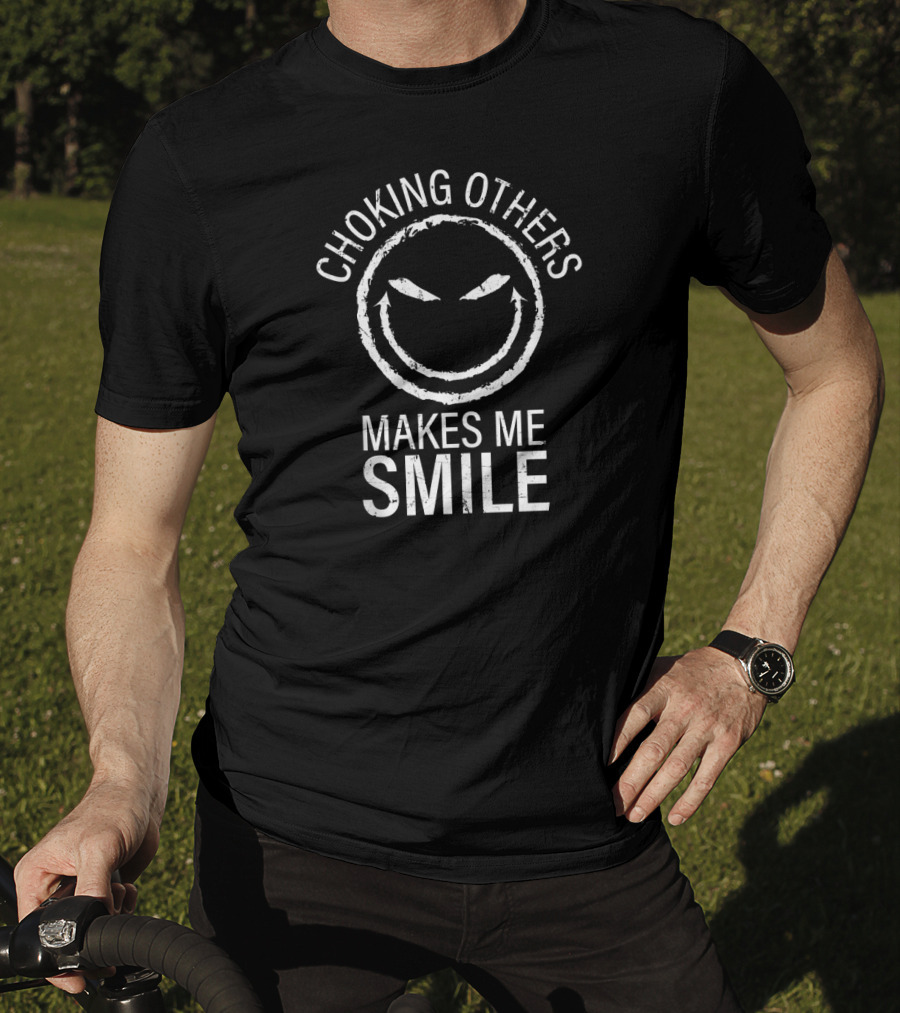 Choking Others Makes Me Smile Jiu Jitsu BJJ T-Shirt