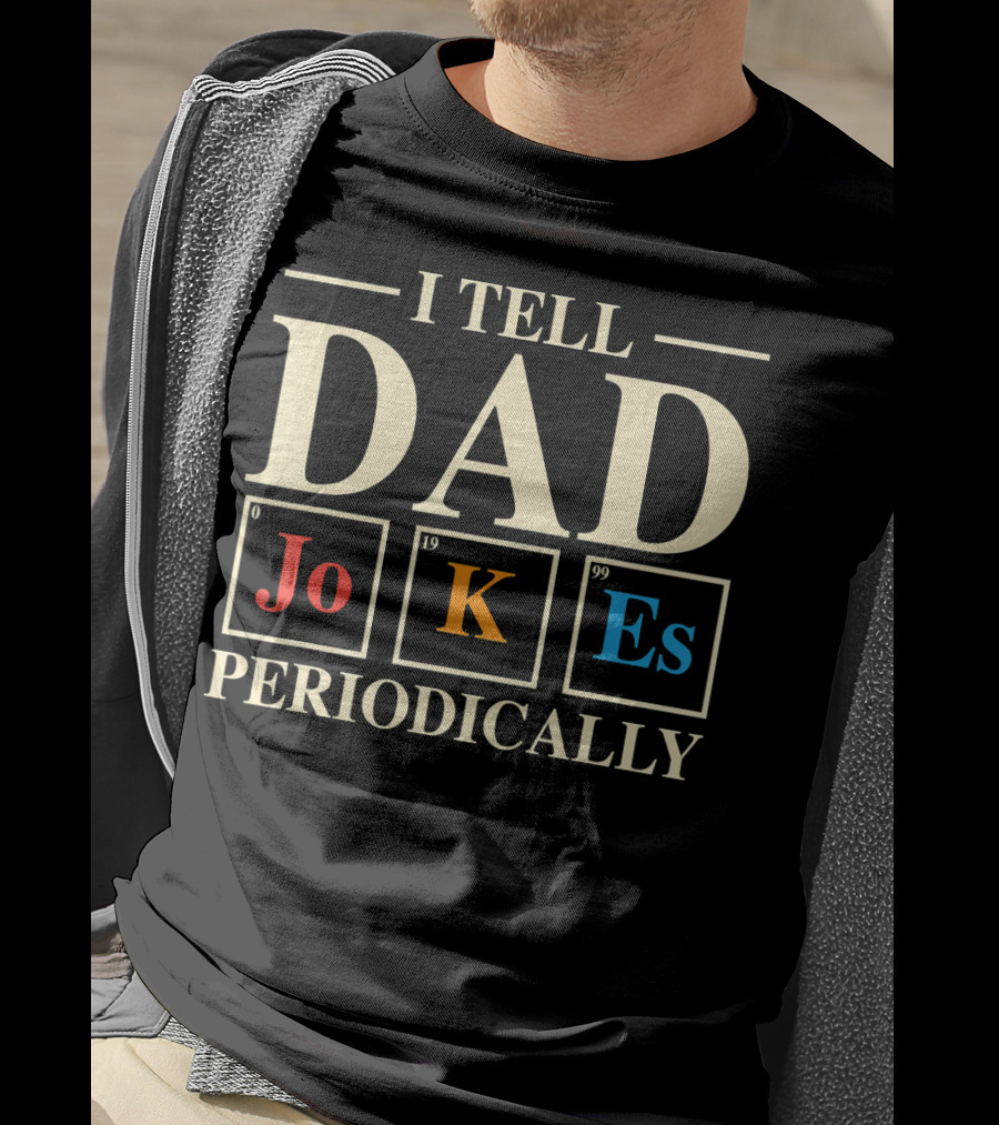 Mens Funny Science I Tell Dad Jokes Periodically Elements T-Shirt