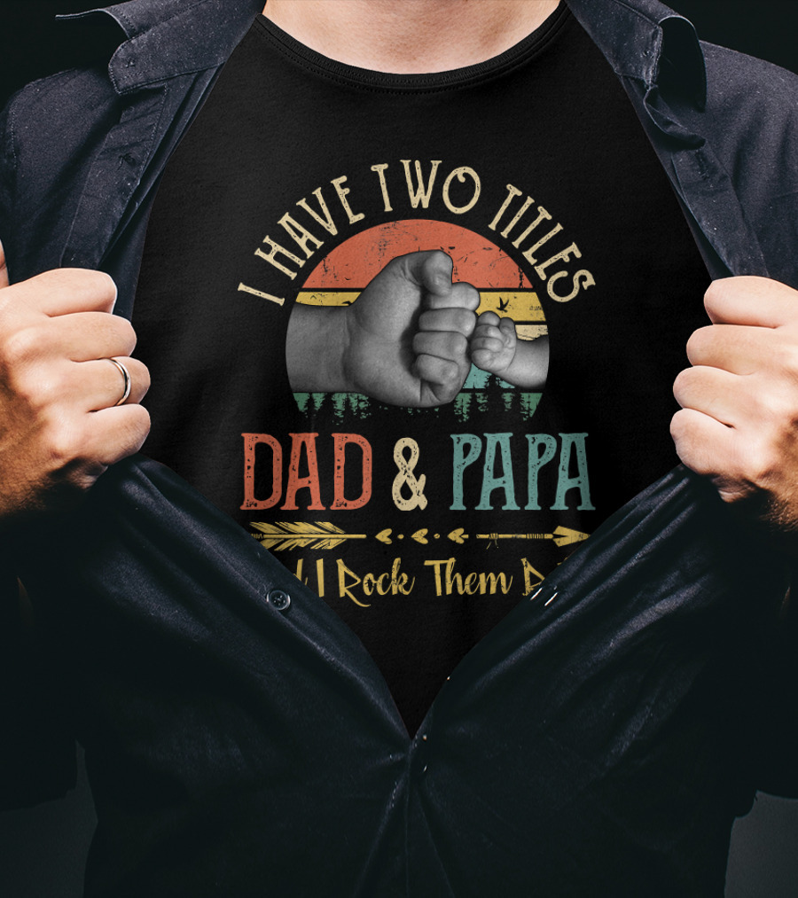 I Have Two Titles Dad And Papa Fist Bump T-Shirt