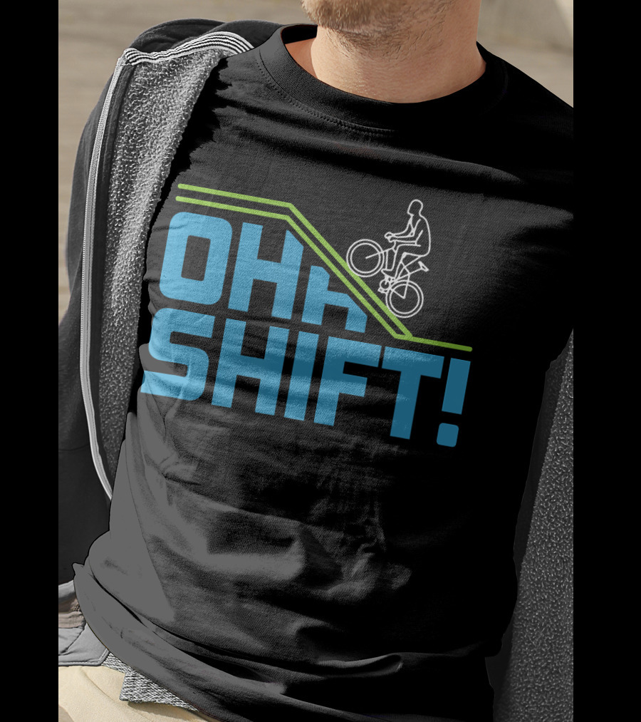 OH SHIFT Funny Bicycle Riders Cyclists T-Shirt