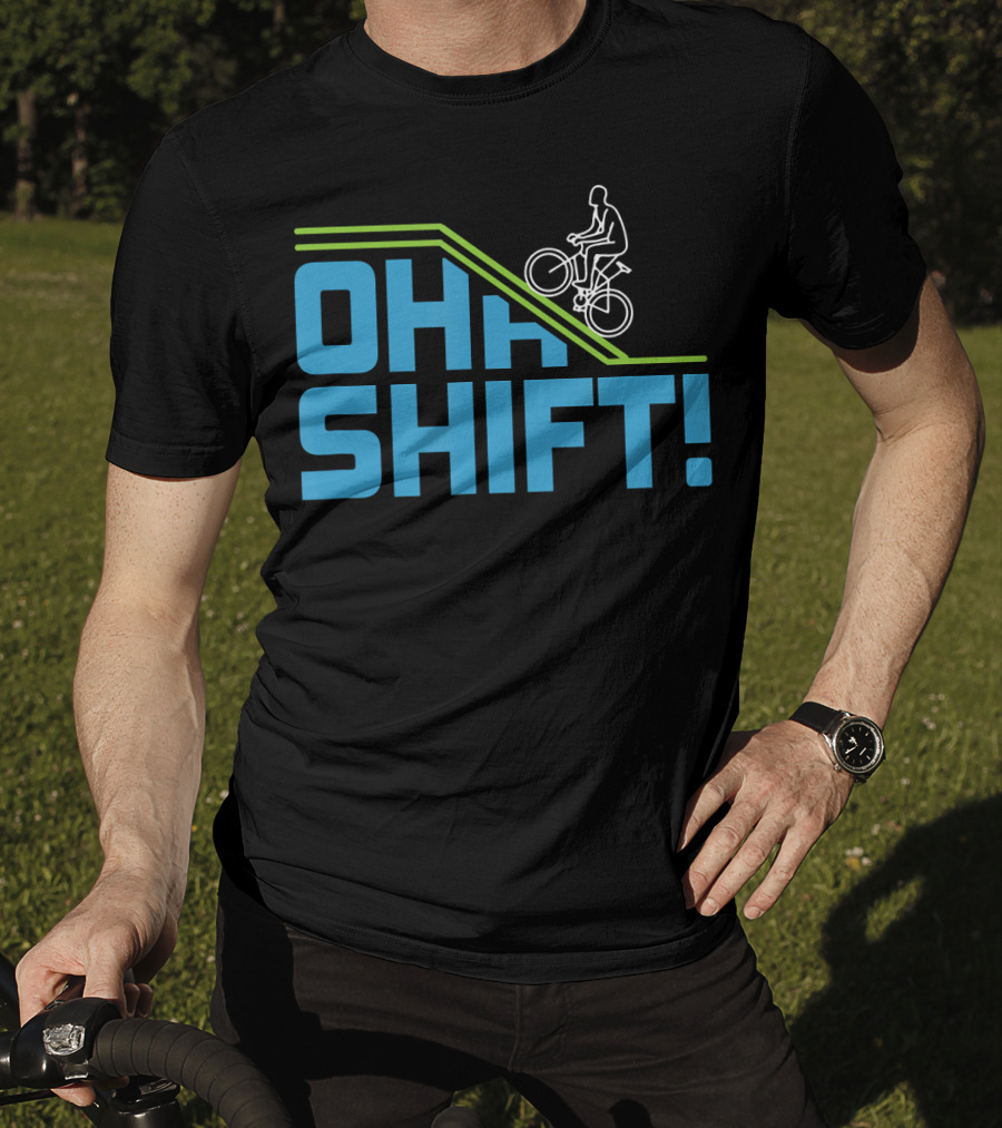OH SHIFT Funny Bicycle Riders Cyclists T-Shirt