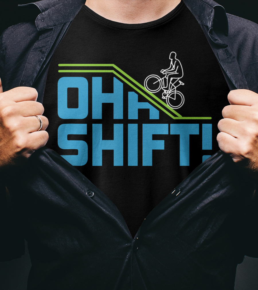 OH SHIFT Funny Bicycle Riders Cyclists T-Shirt