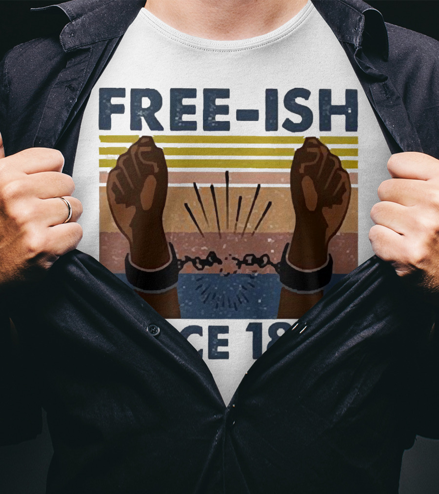FREE-ISH SINCE 1865 FIST RAISED BROKEN SHACKLES T-Shirt
