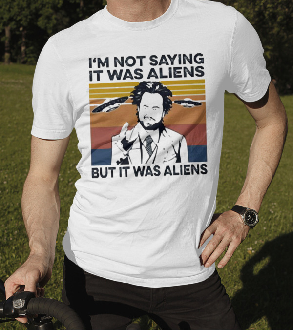I'm Not Saying It Was Aliens But It Was Aliens Giorgio A. Tsoukalos Retro UFO T-Shirt