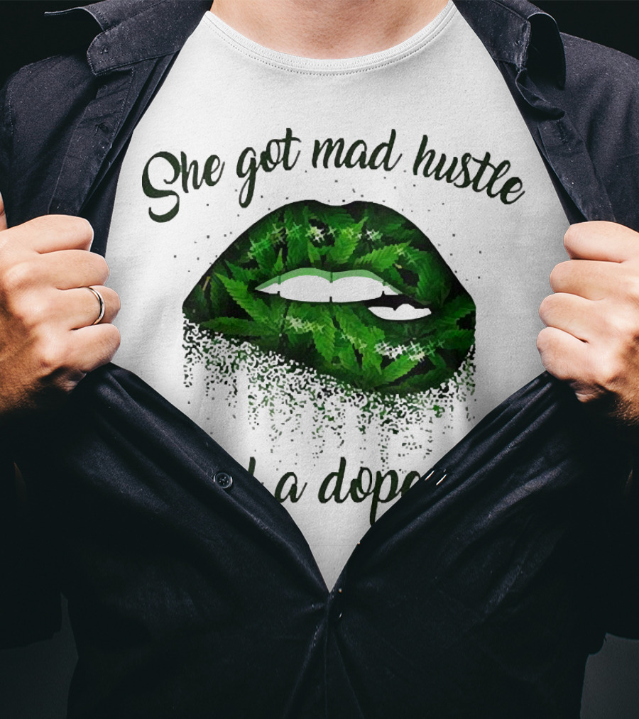 She Got Mad Hustle And A Dope Soul Lips Weed T-Shirt