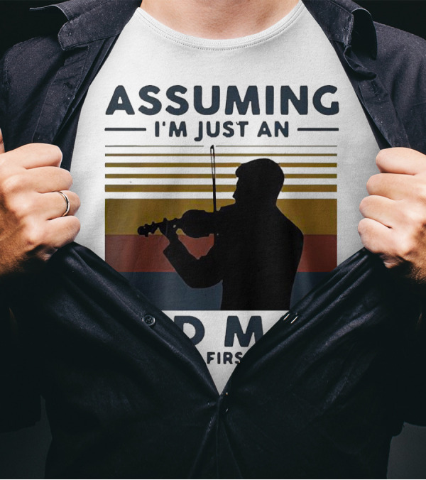 Assuming I'm Just An Old Man Violinist Was Your First Mistake T-Shirt