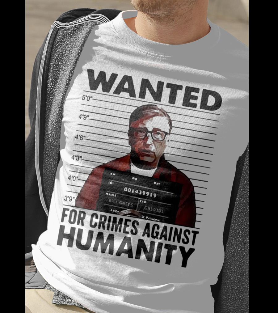 Wanted Crimes Against Humanity Bill Gates Mugshot T-Shirt