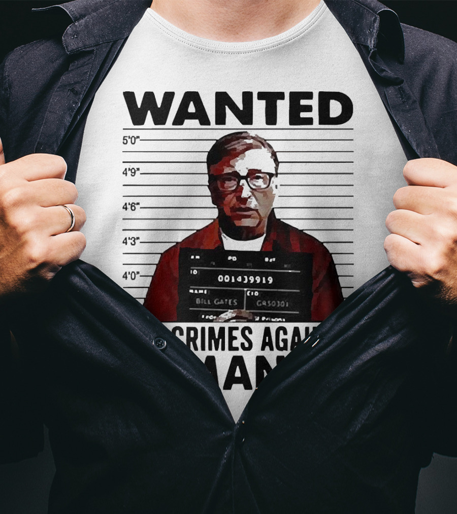 Wanted Crimes Against Humanity Bill Gates Mugshot T-Shirt