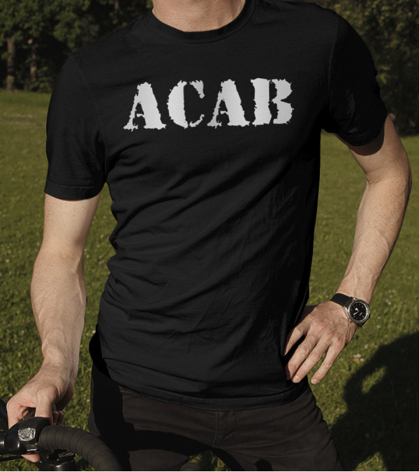 ACAB All Cops Are Bad Or Are They Text T-Shirt