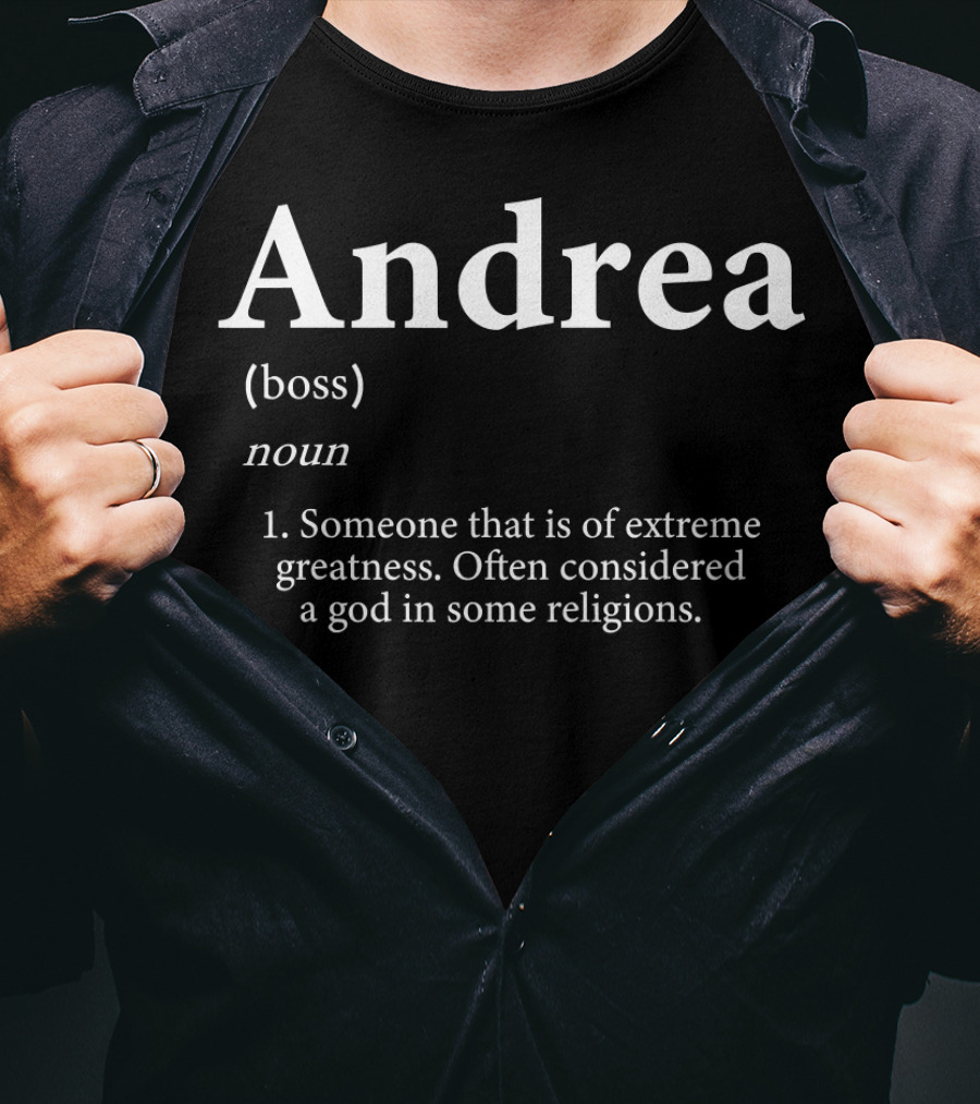 Andrea Boss Someone That Is Of Extreme Greatness Often Considered A God T-Shirt