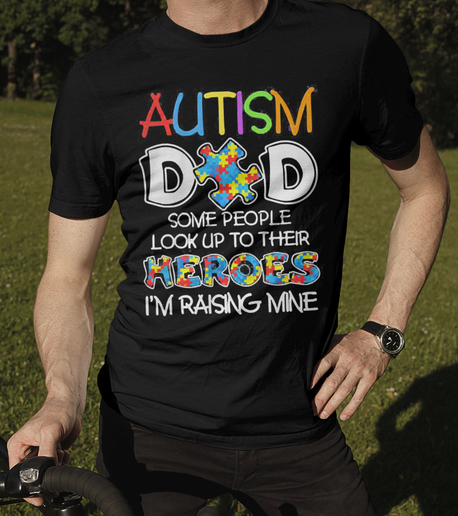 Autism Dad Heroes Some People Look Up To Their Heroes I'm Raising Mine Puzzle Piece T-Shirt