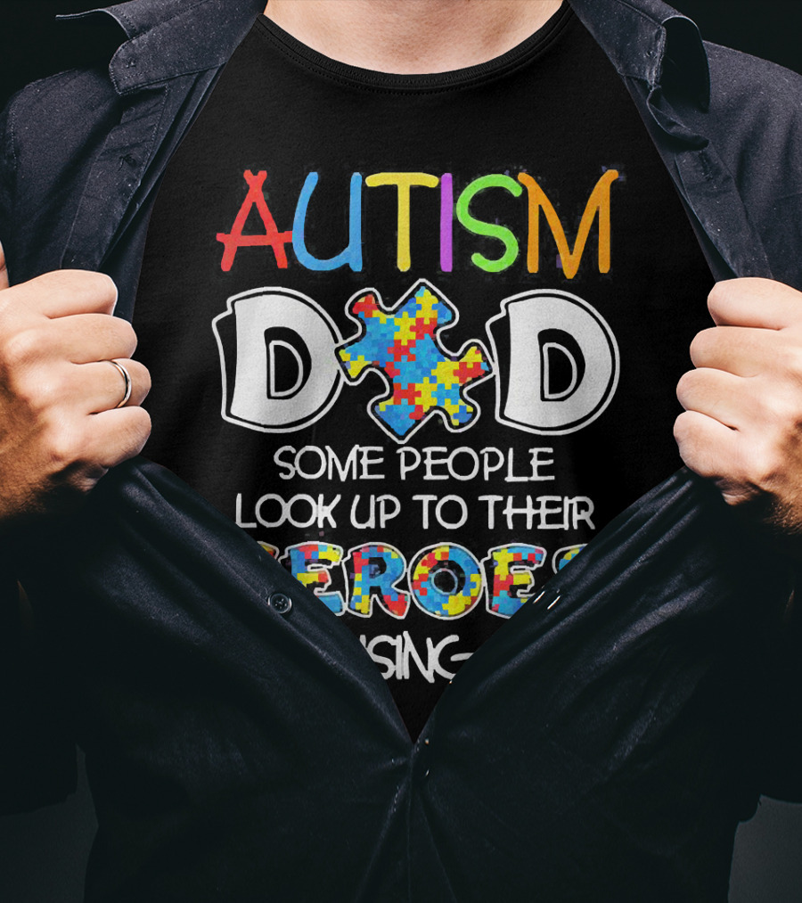 Autism Dad Heroes Some People Look Up To Their Heroes I'm Raising Mine Puzzle Piece T-Shirt