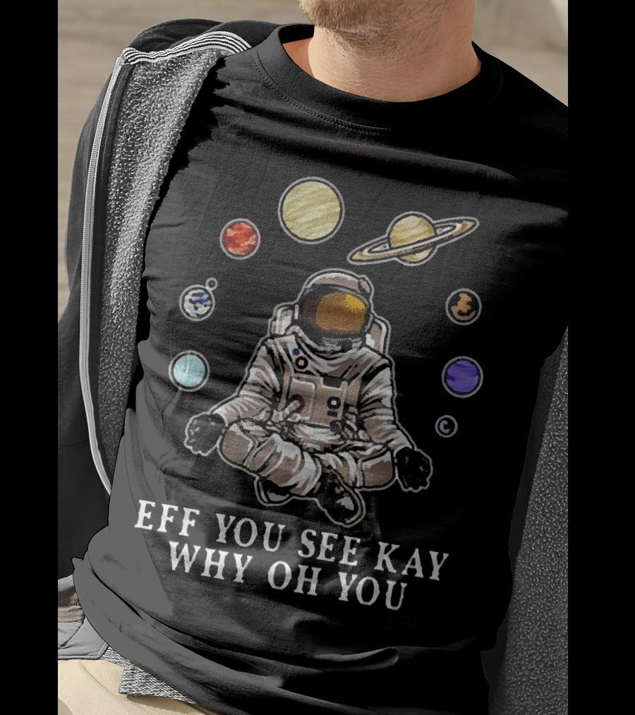 Eff You See Kay Why Oh You Astronaut Yoga With Planets And Saturn In Space Meditation T-Shirt