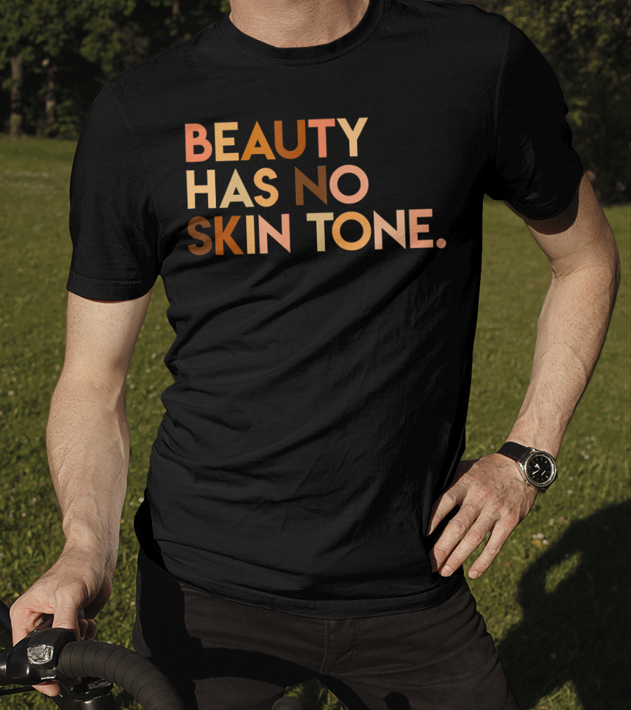 Beauty Has No Skin Tone Melanin Equality Message T-Shirt