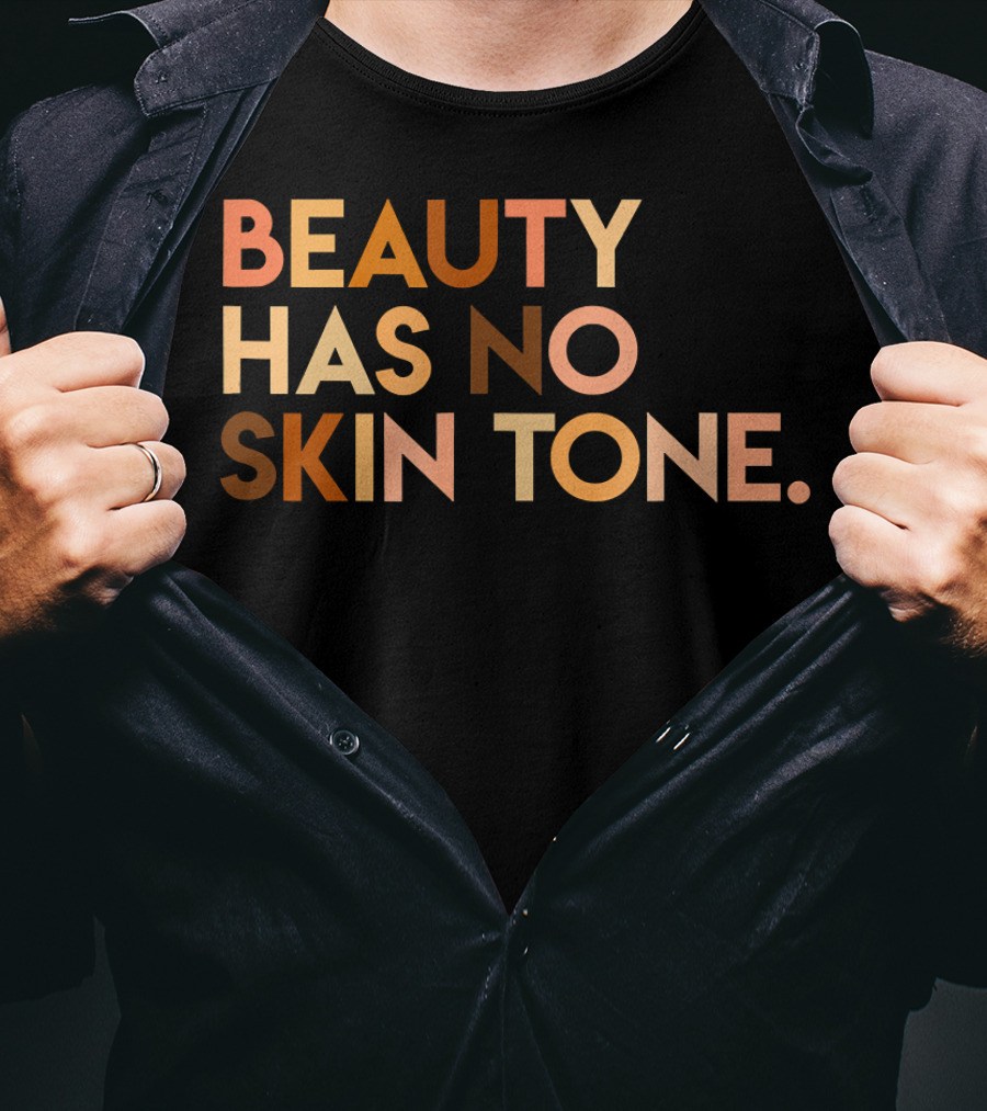 Beauty Has No Skin Tone Melanin Equality Message T-Shirt