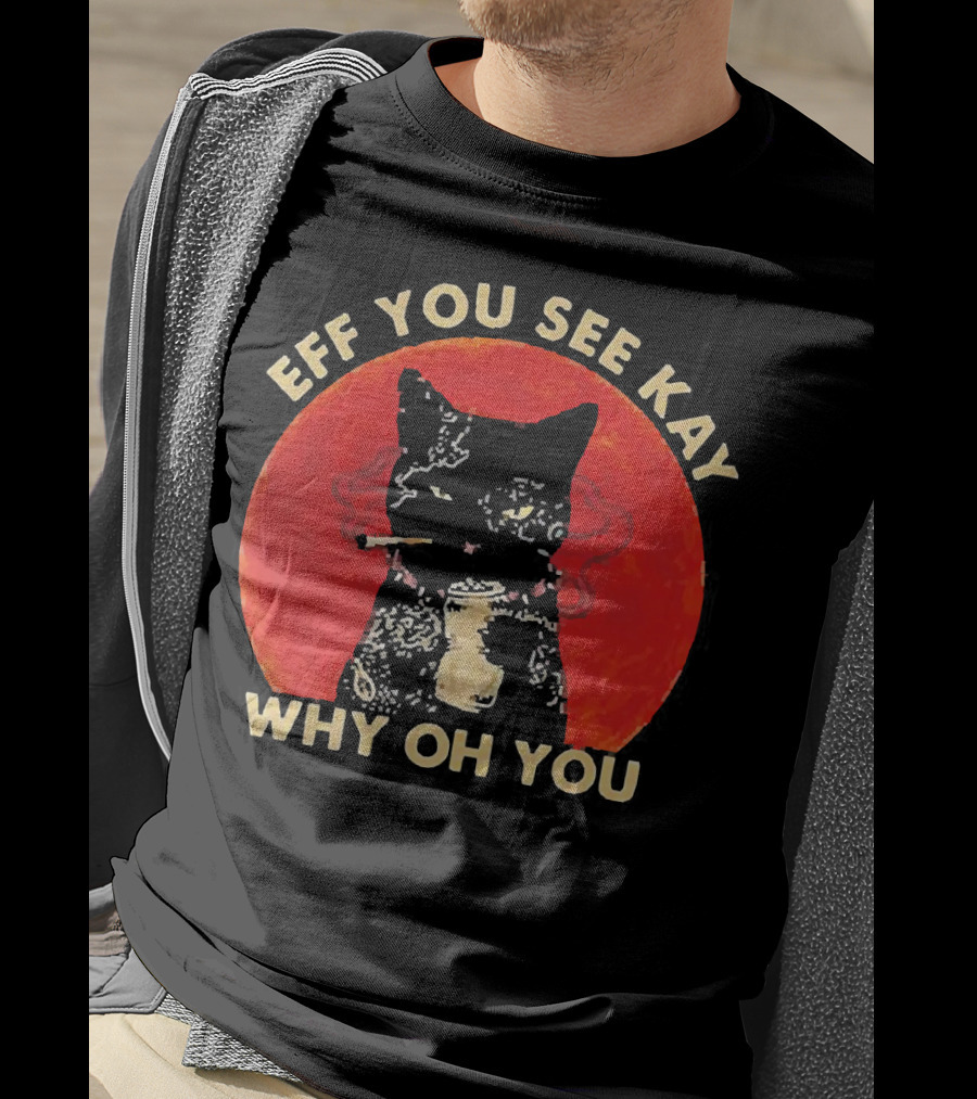 Eff You See Kay Why Oh You Black Cat Smoking Sunset T-Shirt