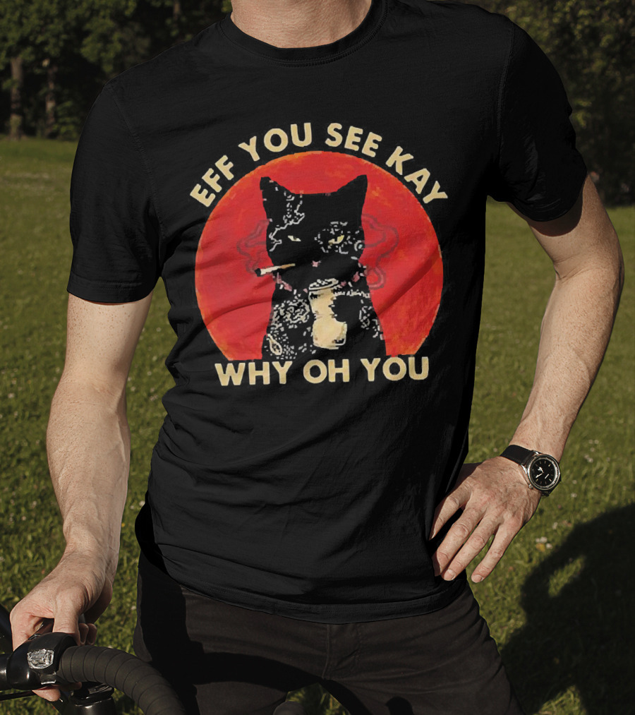 Eff You See Kay Why Oh You Black Cat Smoking Sunset T-Shirt