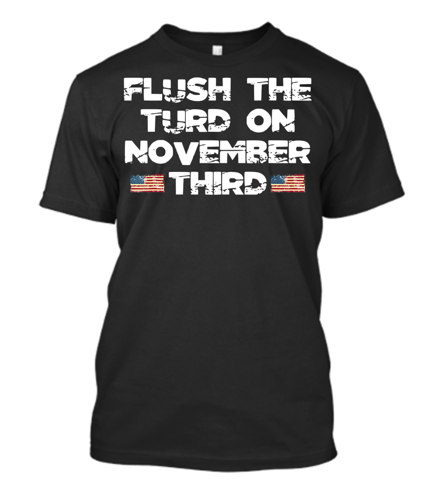 Flush The Turd On November Third American Flags T-Shirt