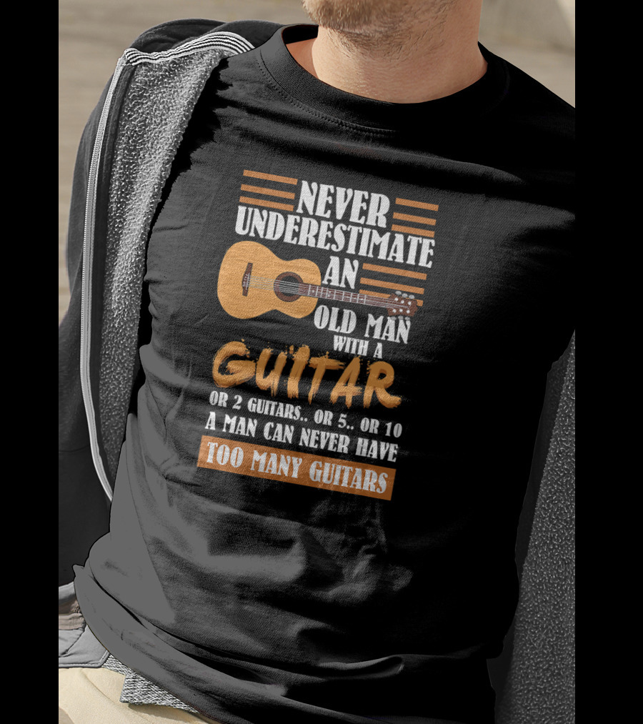 Never Underestimate An Old Man With A Guitar Too Many Guitars T-Shirt