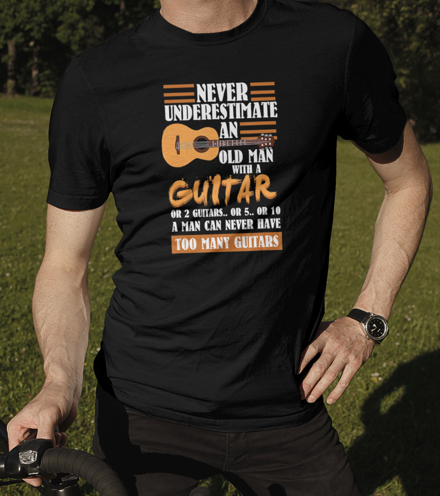 Never Underestimate An Old Man With A Guitar Too Many Guitars T-Shirt