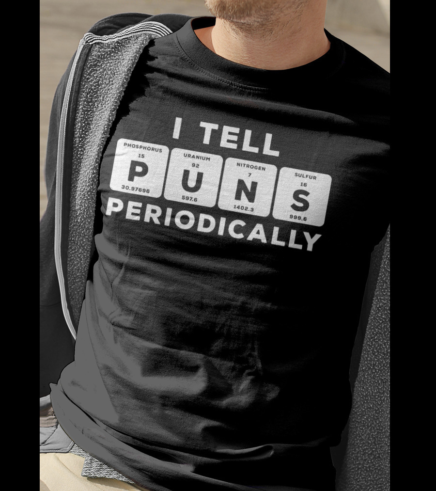 I Tell Puns Periodically Phosphorus Uranium Nitrogen Sulfur Periodic Table T-Shirt