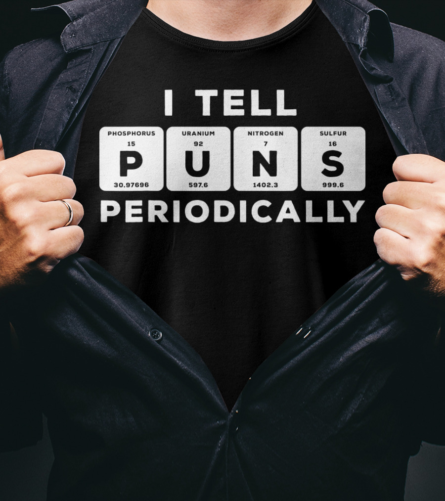 I Tell Puns Periodically Phosphorus Uranium Nitrogen Sulfur Periodic Table T-Shirt